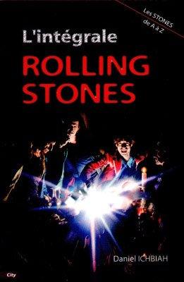 L'intégrale Rolling Stones - les Stones de A à Z - De Daniel Ichbiah - Edition City Collection - L'intégrale Broché 400 pages - 2006 - très bon état