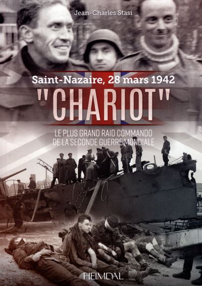 Saint-Nazaire, 28 mars 1942 - Chariot, le plus grand raid commando de la Seconde Guerre mondiale - Jean-Charles Stasi